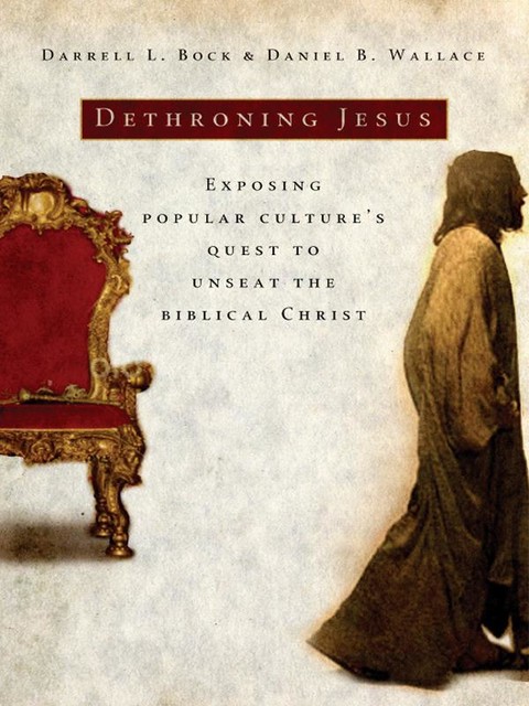 Dethroning Jesus, Daniel Wallace, Darrell L. Bock