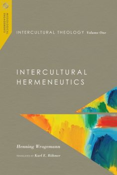 Intercultural Theology, Volume One, Henning Wrogemann