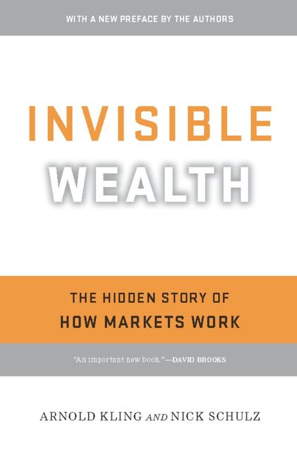 Invisible Wealth, Arnold Kling, Nick Schulz