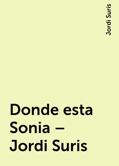 Donde esta Sonia – Jordi Suris, Jordi Surís