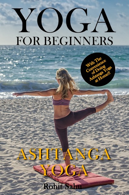 Yoga For Beginners: Ashtanga Yoga, Rohit Sahu