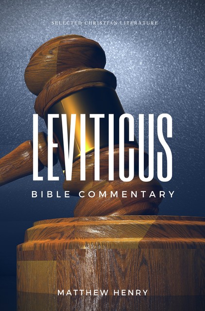 Leviticus: Complete Bible Commentary Verse by Verse, Matthew Henry