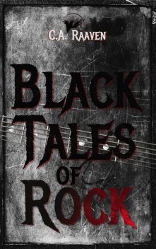Black Tales of Rock, C.A. Raaven