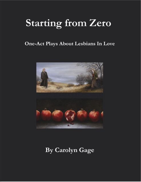 Starting from Zero: One Act Plays About Lesbians In Love, Carolyn Gage
