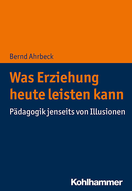 Was Erziehung heute leisten kann, Bernd Ahrbeck