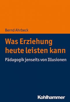 Was Erziehung heute leisten kann, Bernd Ahrbeck
