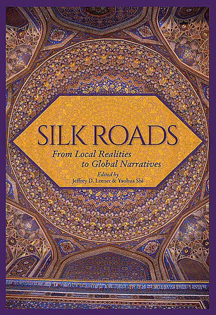 Silk Roads, Jeffrey D. Lerner, Yaohua Shi