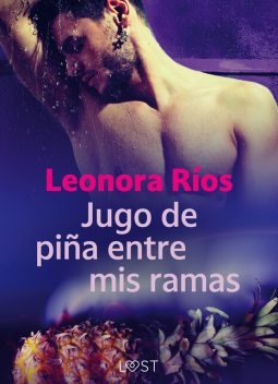 Jugo de piña entre mis ramas, Leonora Rios