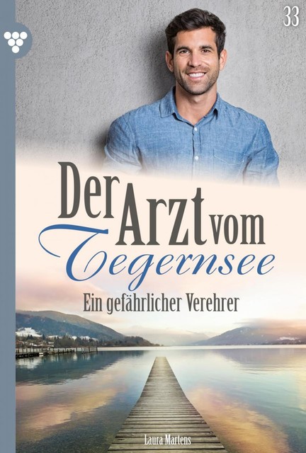 Der Arzt vom Tegernsee 33 – Arztroman, Laura Martens