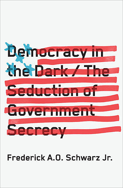 Democracy in the Dark, Frederick A.O. Schwarz Jr.