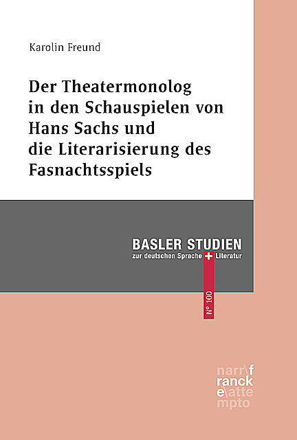 Der Theatermonolog in den Schauspielen von Hans Sachs und die Literarisierung des Fastnachtspiels, Karolin Freund