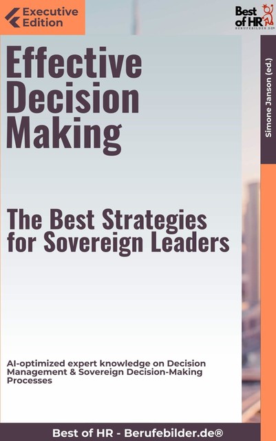 Effective Decision Making – The Best Strategies for Sovereign Leaders, Simone Janson