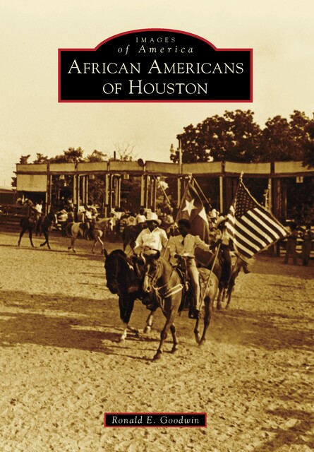 African Americans of Houston, Ronald E. Goodwin
