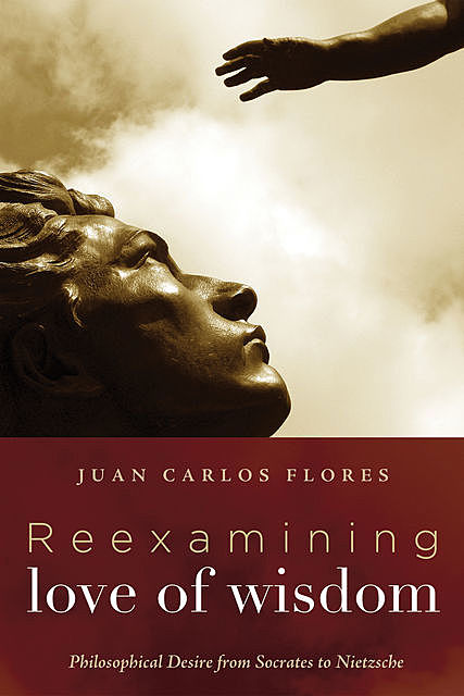 Reexamining Love of Wisdom, Juan Carlos Flores