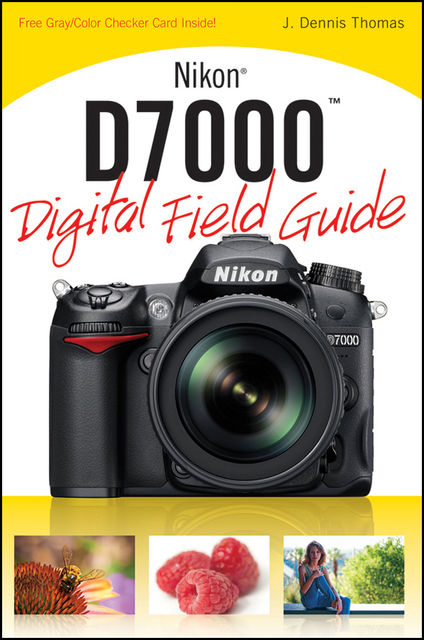 Nikon D7000 Digital Field Guide, Thomas J.