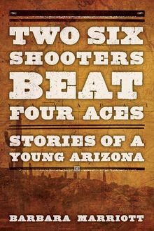 Two Six Shooters Beat Four Aces, Ph. D Marriott