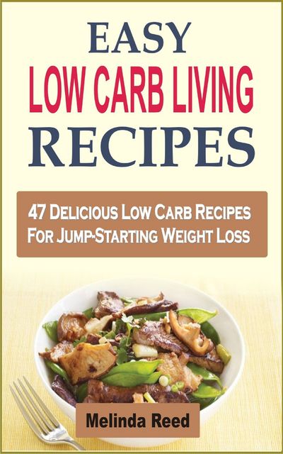 Easy Low Carb Living Recipes, Melinda Reed