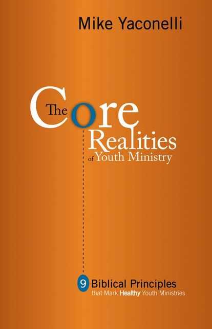 The Core Realities of Youth Ministry, Mike Yaconelli