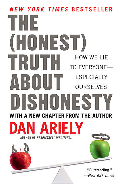 The (Honest) Truth About Dishonesty: How We Lie to Everyone – Especially Ourselves, Dan Ariely