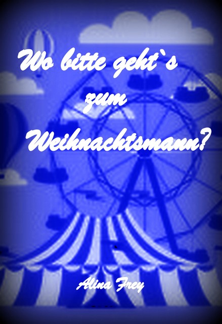 Wo bitte geht`s zum Weihnachtsmann, Alina Frey