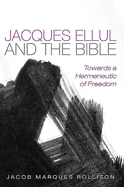Jacques Ellul and the Bible, Jacob Marques Rollison
