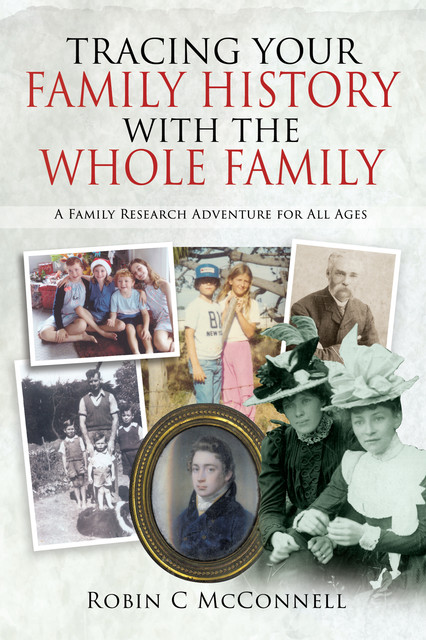 Tracing Your Family History with the Whole Family, Robin McConnell
