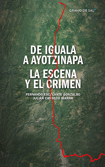 De Iguala a Ayotzinapa, Fernando Escalante Gonzalbo, Julián Canseco Ibarra