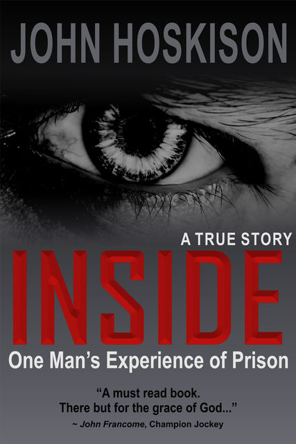 INSIDE (One Man's Experience of Prison) A True Story, John Hoskison