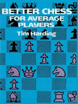 Better Chess for Average Players, Tim Harding