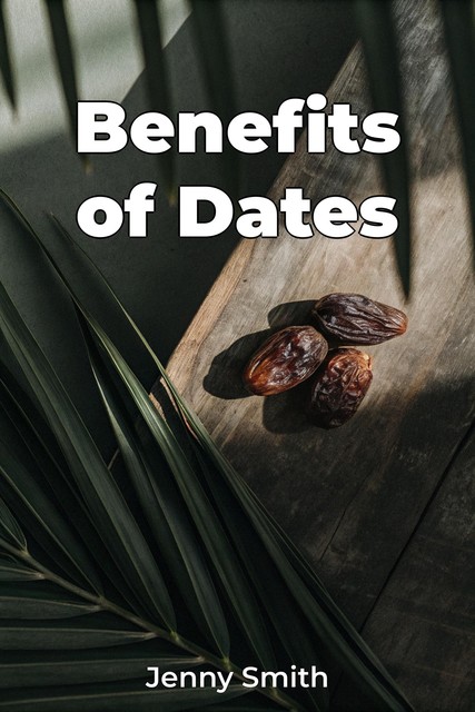 Benefits of Dates, Jenny Smith