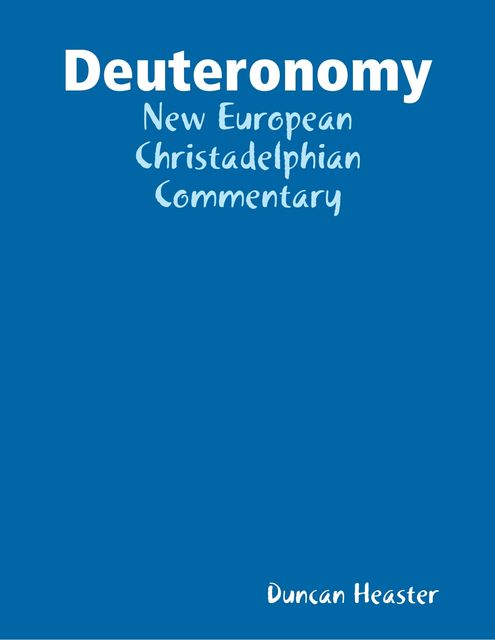 Deuteronomy: New European Christadelphian Commentary, Duncan Heaster