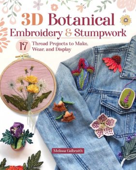 3D Botanical Embroidery & Stumpwork, Melissa Galbraith