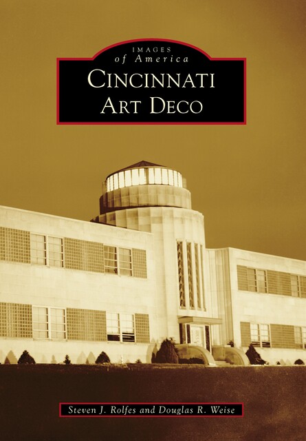 Cincinnati Art Deco, Steven J. Rolfes, Douglas R. Weise