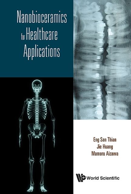 Nanobioceramics for Healthcare Applications, Eng San Thian, Jie Huang, Mamoru Aizawa