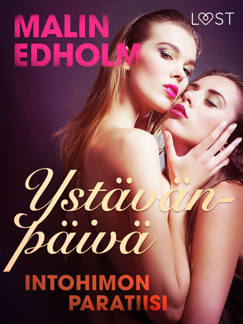 Ystävänpäivä: Intohimon paratiisi – eroottinen novelli, Malin Edholm