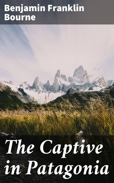 The Captive in Patagonia, Benjamin Franklin Bourne