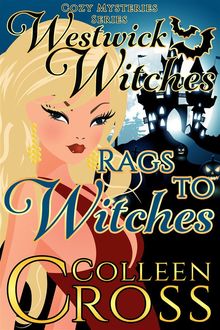Rags to Witches : A Westwick Corners Cozy Mystery, Colleen Cross