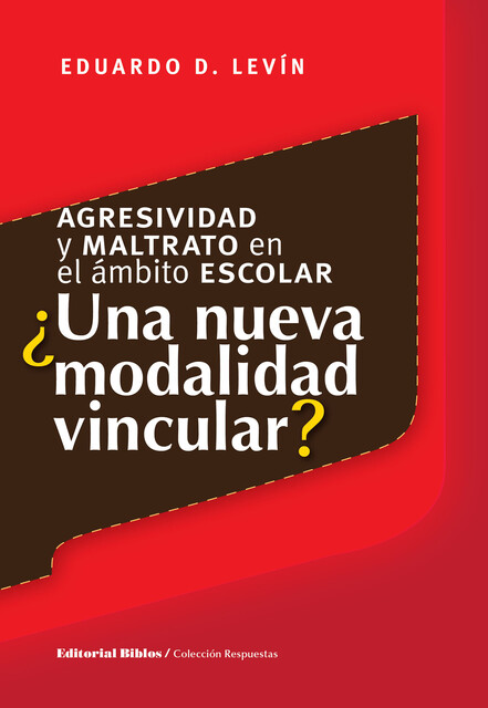 Agresividad y maltrato en el ámbito escolar: ¿una nueva modalidad vincular, Eduardo Daniel Levín