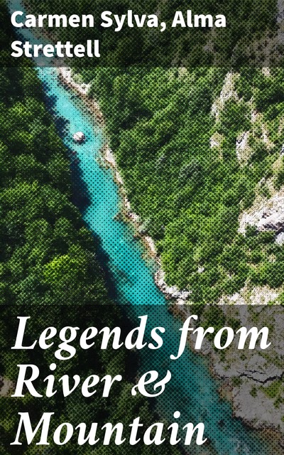 Legends from River & Mountain, Carmen Sylva, Alma Strettell