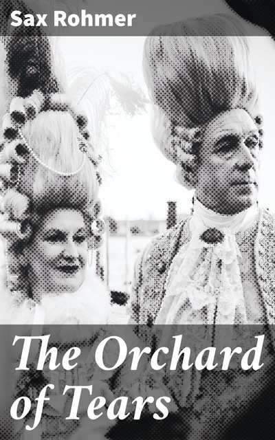 The Orchard of Tears, Sax Rohmer