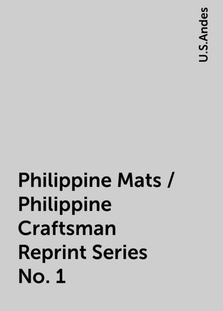 Philippine Mats / Philippine Craftsman Reprint Series No. 1, U.S.Andes