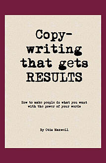 Copywriting that Gets RESULTS!, Otis Maxwell