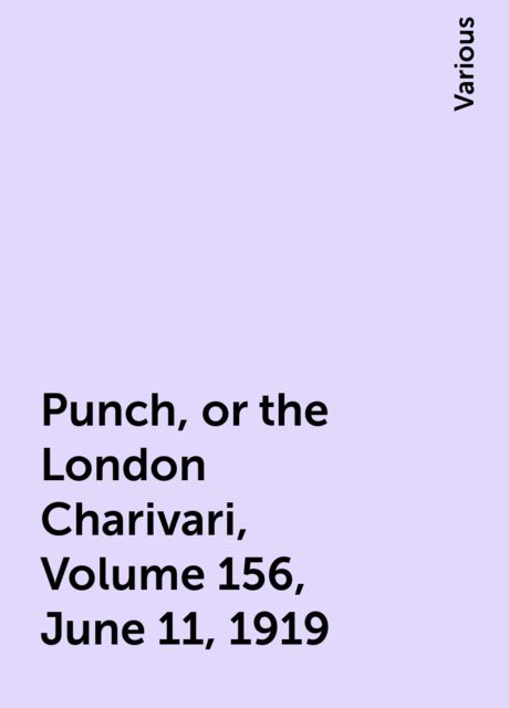 Punch, or the London Charivari, Volume 156, June 11, 1919, Various