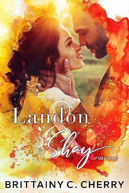 Landon & Shay – Part One: (The L&S Duet Book 1), Brittainy Cherry