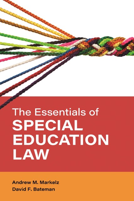 The Essentials of Special Education Law, David Bateman, Andrew M. Markelz