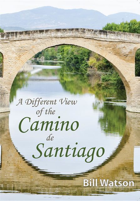 A Different View of the Camino de Santiago, Bill Watson