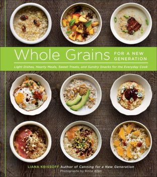 Whole Grains for a New Generation, Liana Krissoff