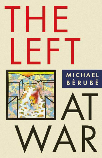 The Left at War, Michael F.Bérubé