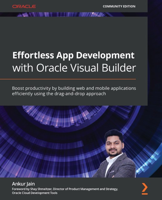 Effortless App Development with Oracle Visual Builder, Ankur Jain