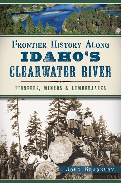 Frontier History Along Idaho's Clearwater River, John Bradbury